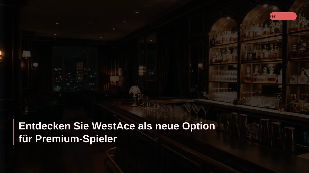 Entdecken Sie WestAce als neue Option für Premium-Spieler