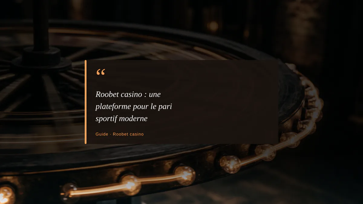 Roobet casino : une plateforme pour le pari sportif moderne
