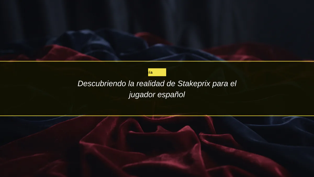 Descubriendo la realidad de Stakeprix para el jugador español