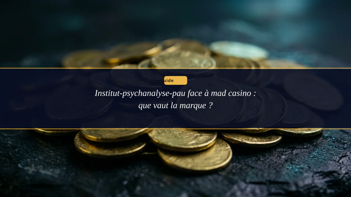 Institut-psychanalyse-pau face à mad casino : que vaut la marque ?