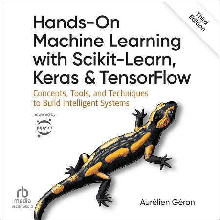 Hands-On Machine Learning with Scikit-Learn, Keras, and TensorFlow, 3rd Edition [Audiobook]