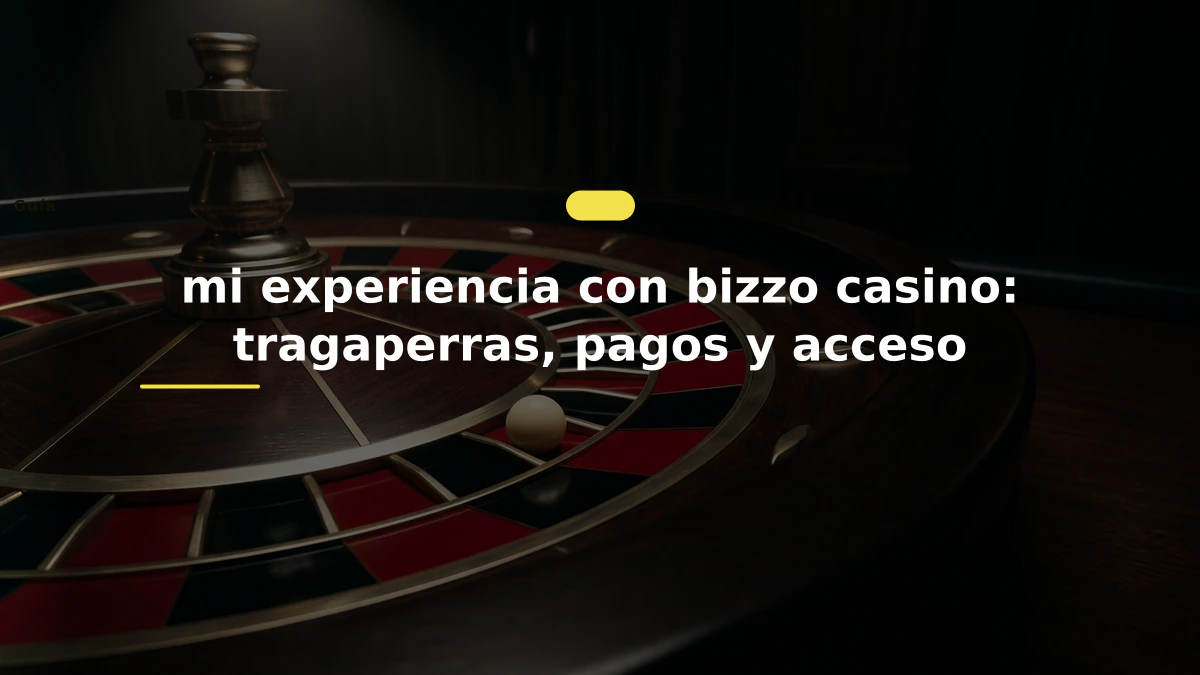 mi experiencia con bizzo casino: tragaperras, pagos y acceso