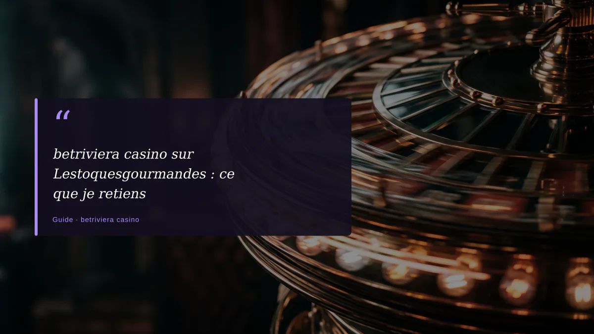 betriviera casino sur Lestoquesgourmandes : ce que je retiens