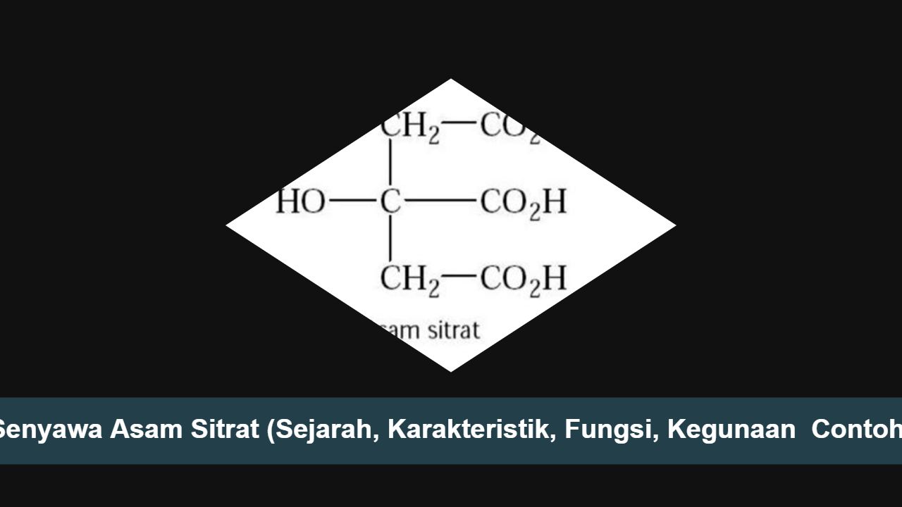 Senyawa Asam Sitrat (Sejarah, Karakteristik, Fungsi, Kegunaan  Contoh)