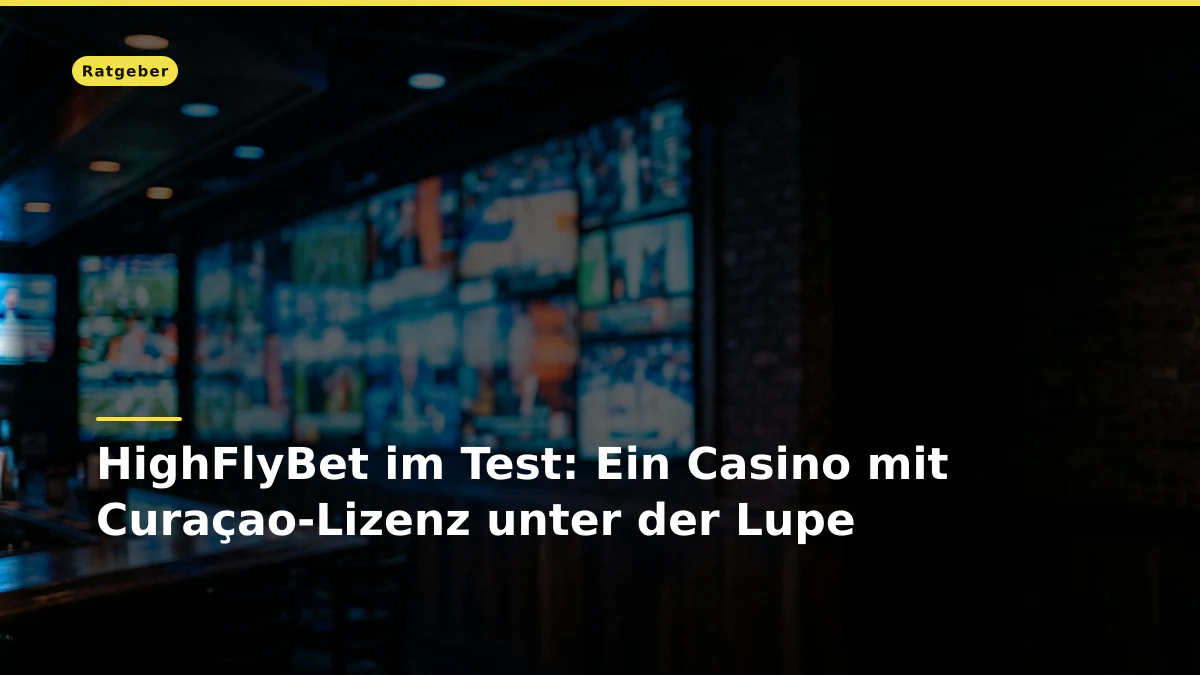 HighFlyBet im Test: Ein Casino mit Curaçao-Lizenz unter der Lupe