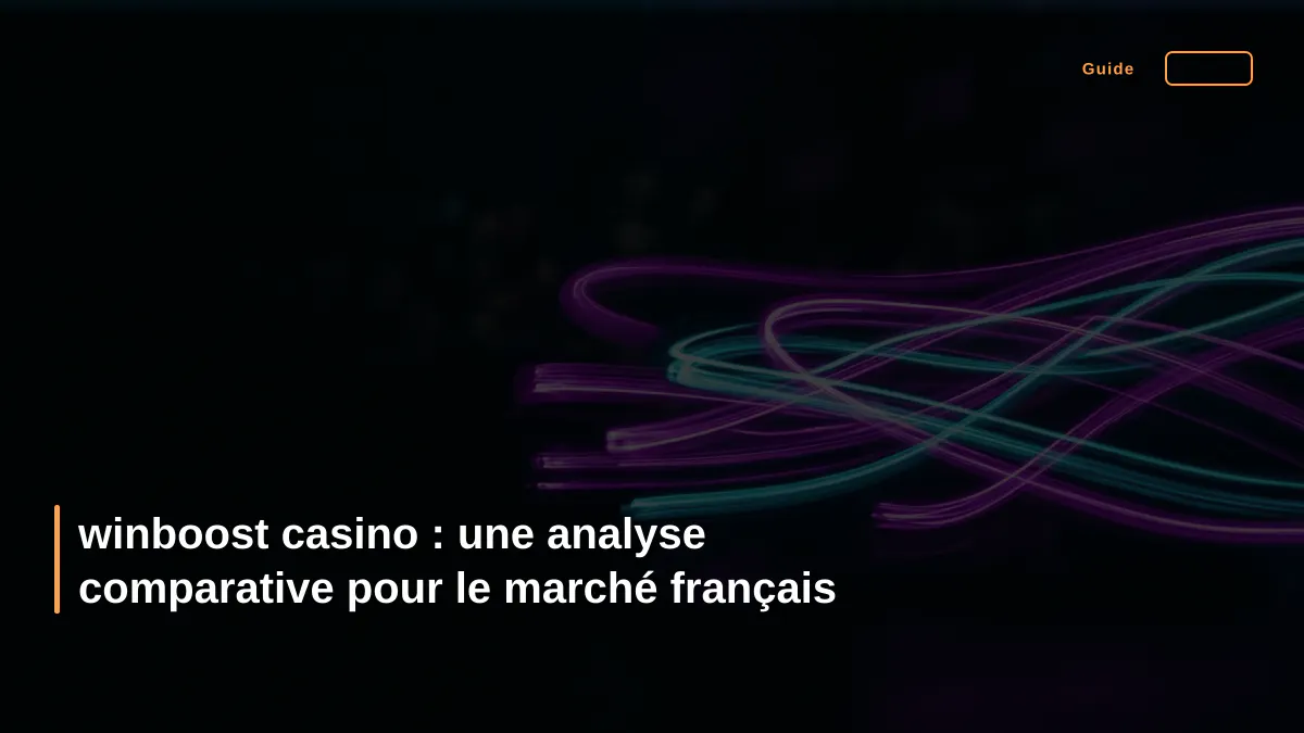 winboost casino : une analyse comparative pour le marché français