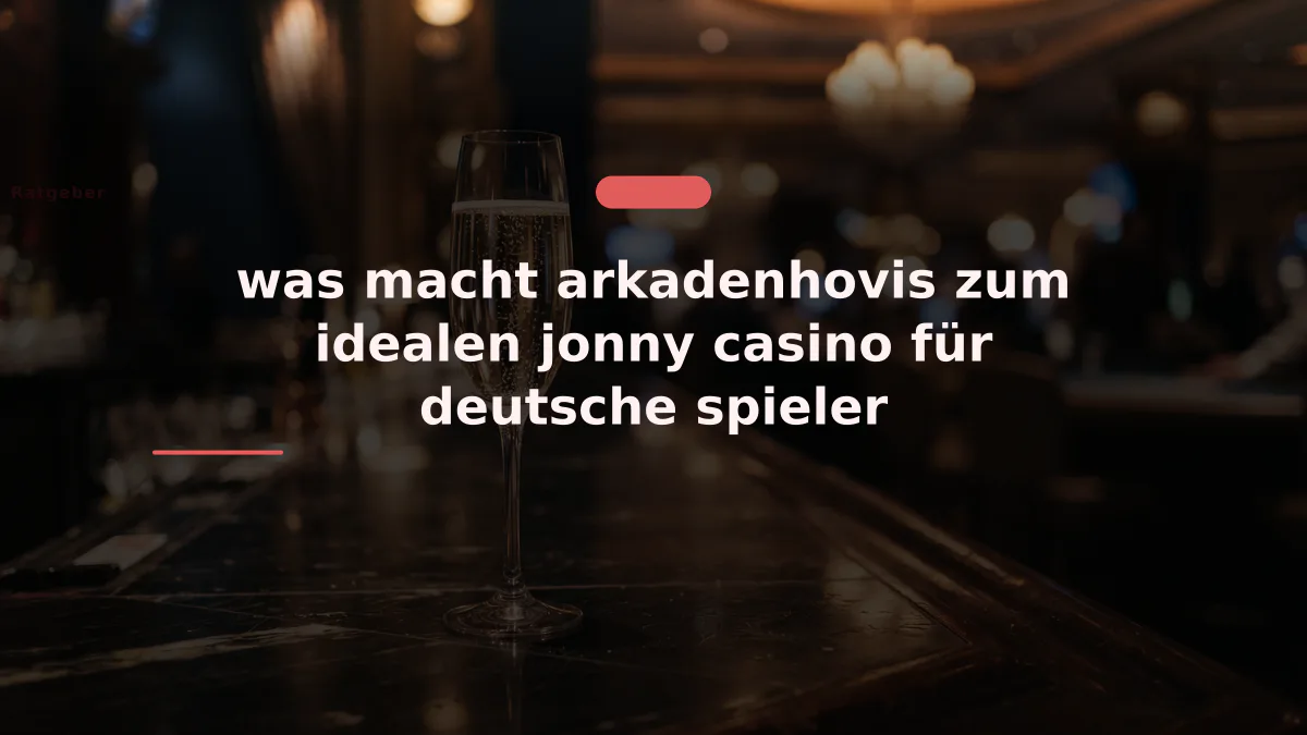 was macht arkadenhovis zum idealen jonny casino für deutsche spieler