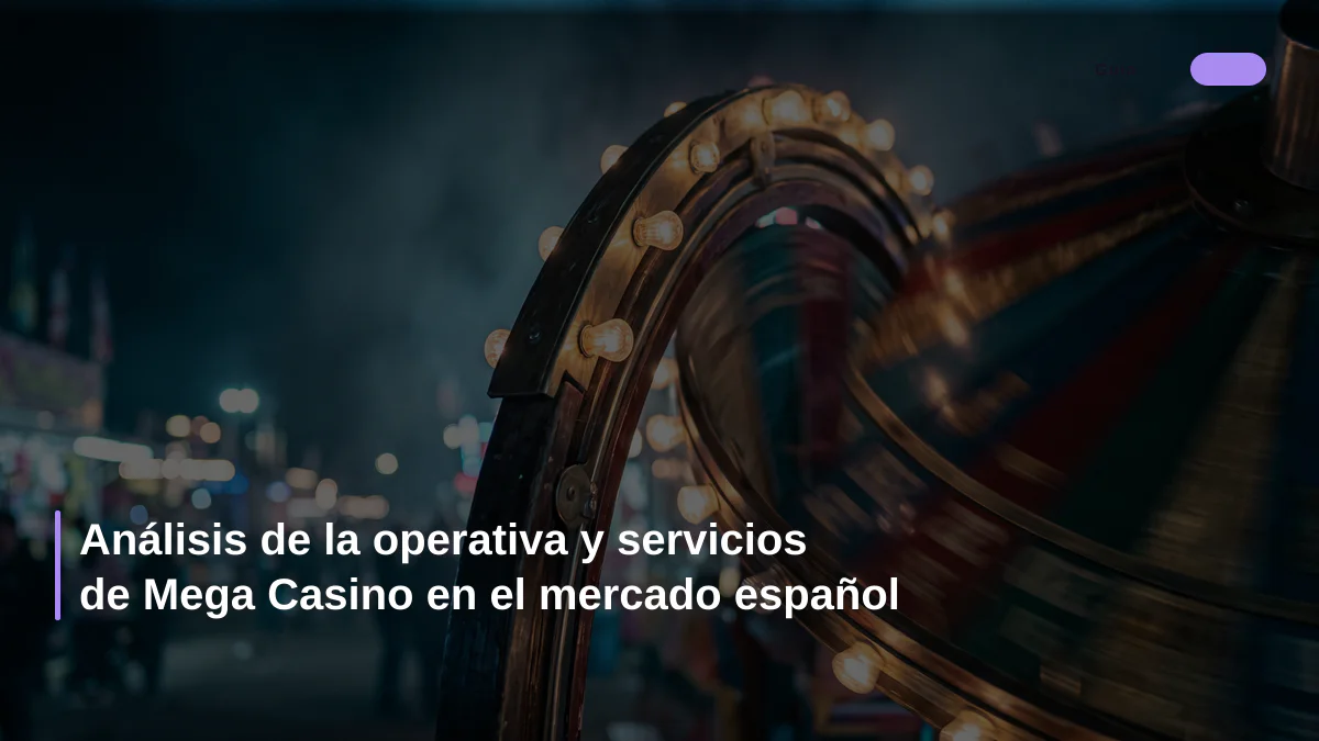 Análisis de la operativa y servicios de Mega Casino en el mercado español