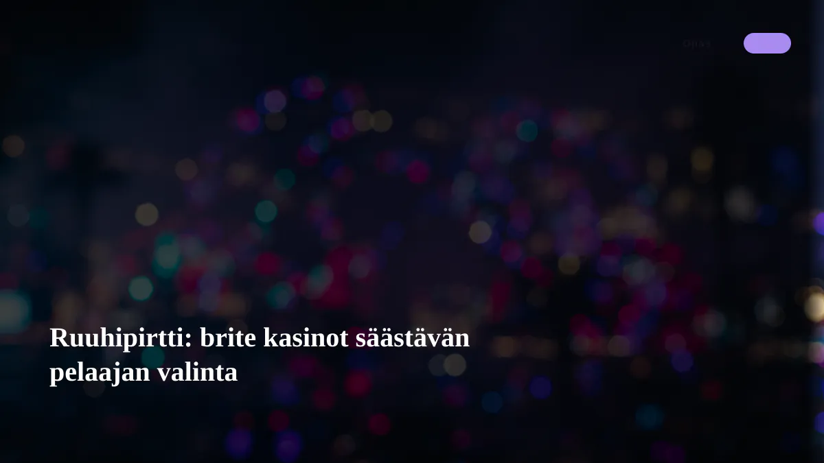 Ruuhipirtti: brite kasinot säästävän pelaajan valinta
