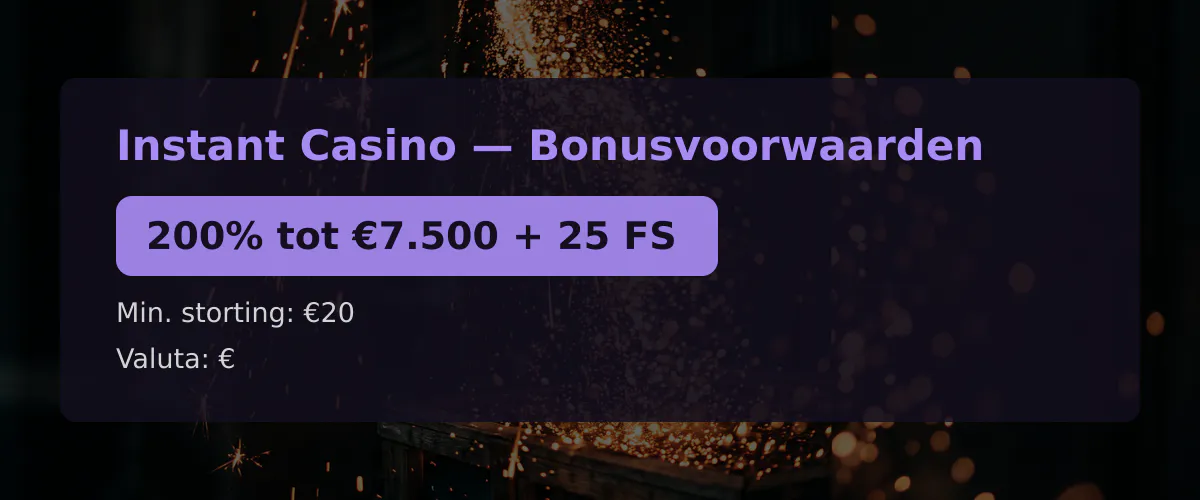 Instant Casino — Bonusvoorwaarden: 200% tot €7.500 + 25 FS