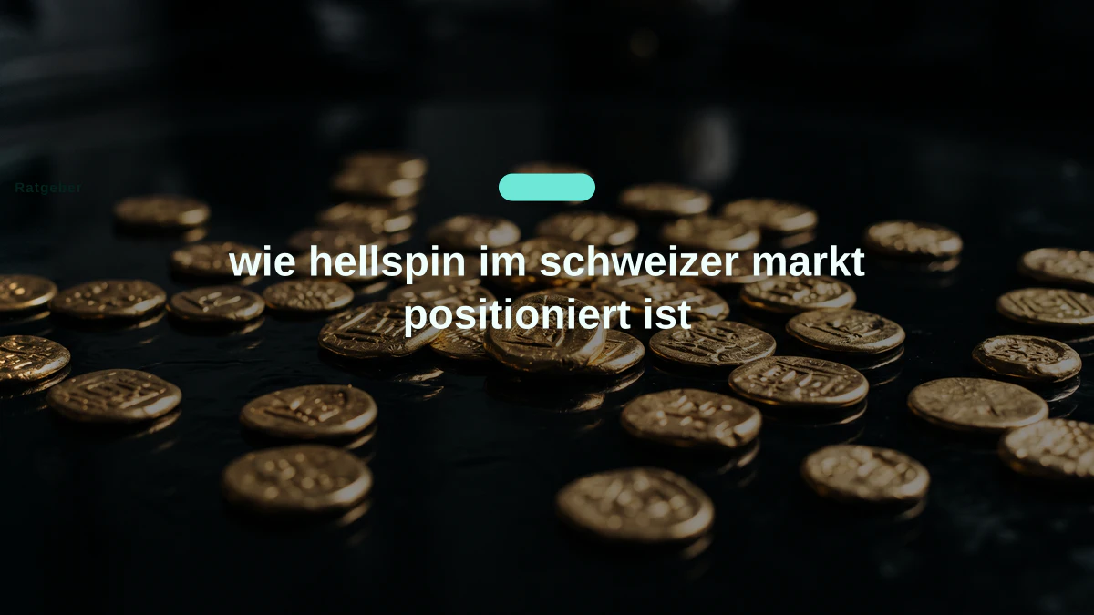 wie hellspin im schweizer markt positioniert ist