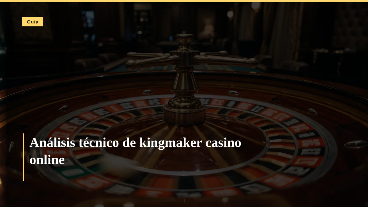 Análisis técnico de kingmaker casino online