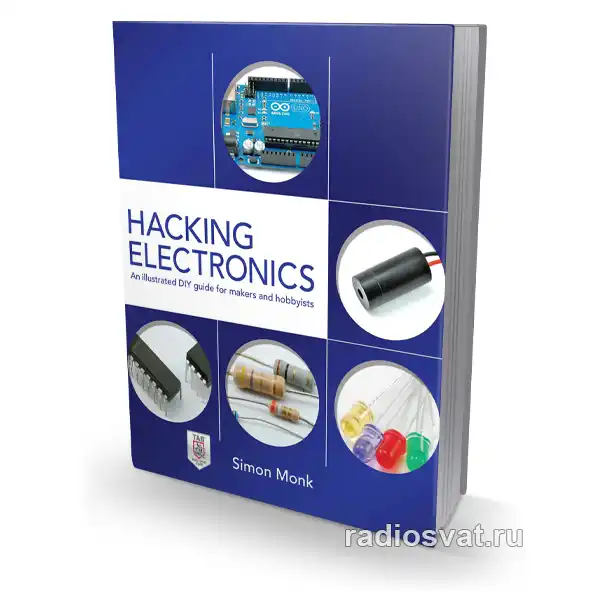 Hacking Electronics: An Illustrated DIY Guide for Makers and Hobbyists