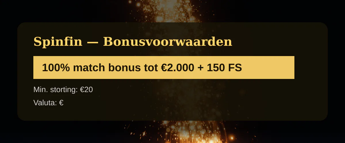 Spinfin — Bonusvoorwaarden: 100% match bonus tot €2.000 + 150 FS