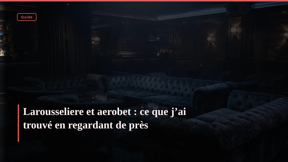 Larousseliere et aerobet : ce que j’ai trouvé en regardant de près