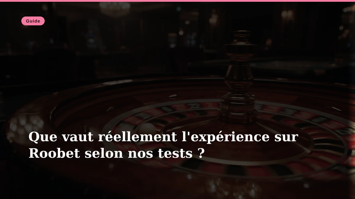 Que vaut réellement l'expérience sur Roobet selon nos tests ?
