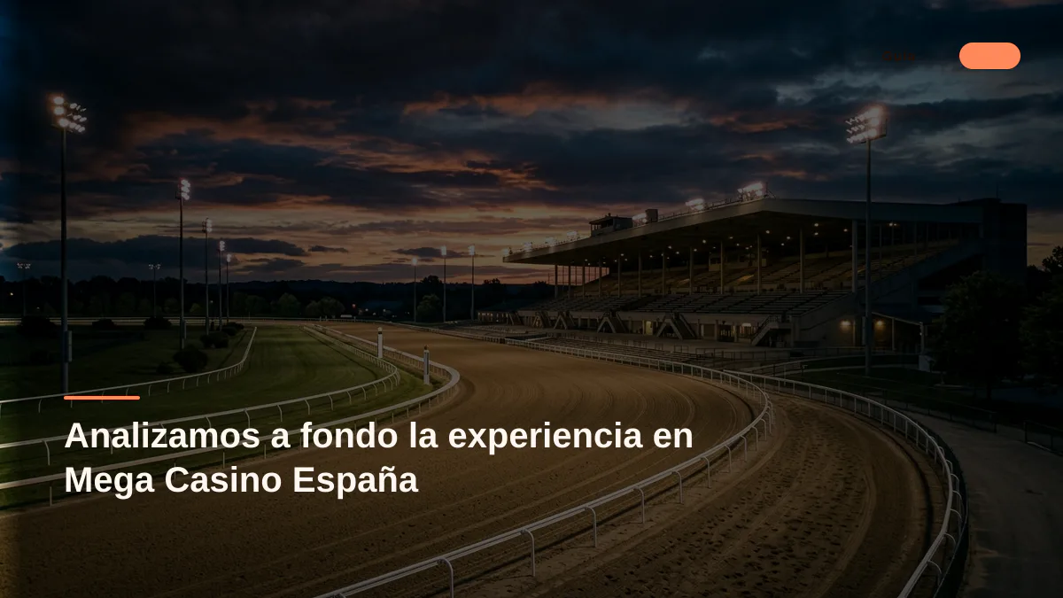 Analizamos a fondo la experiencia en Mega Casino España