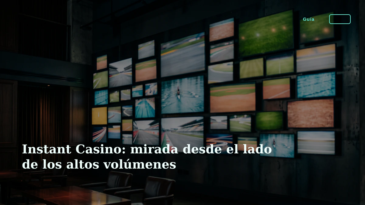 Instant Casino: mirada desde el lado de los altos volúmenes