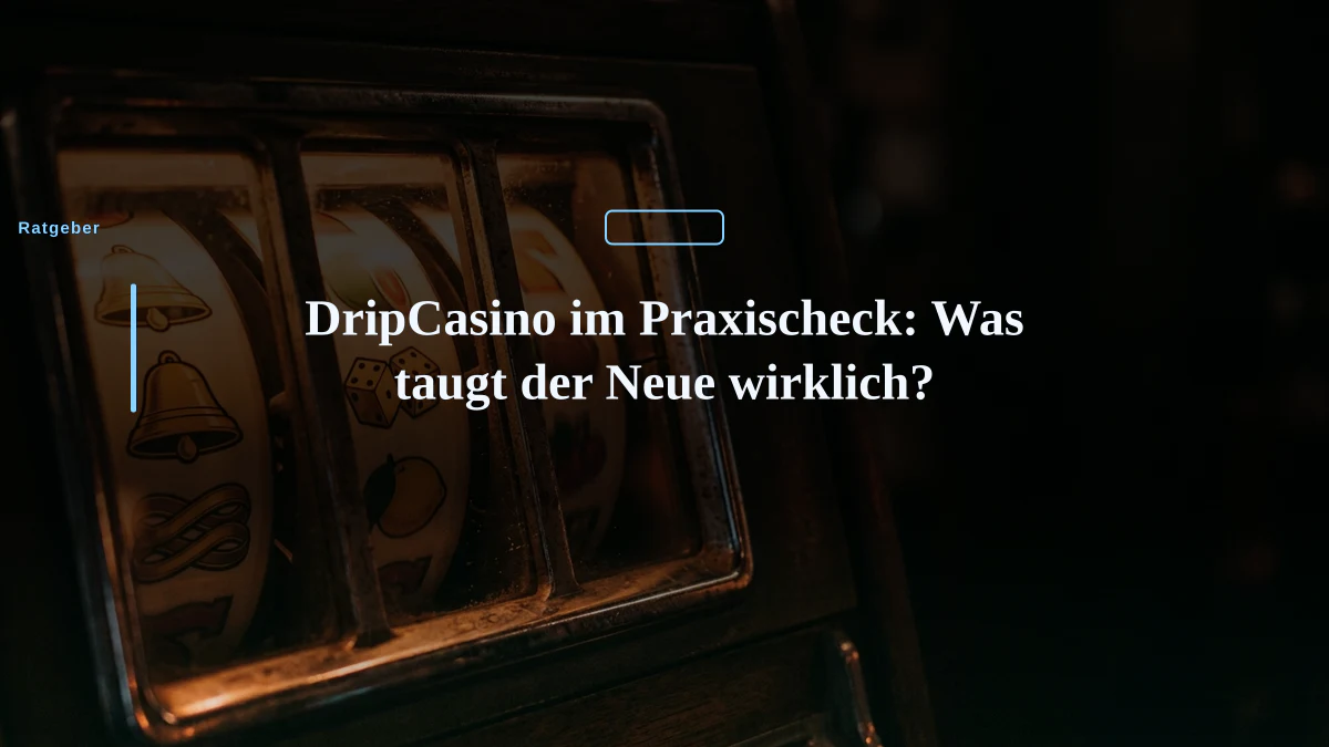 DripCasino im Praxischeck: Was taugt der Neue wirklich?