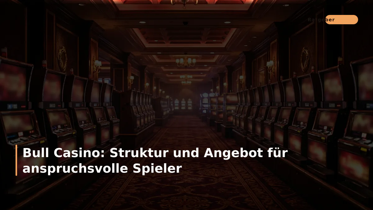 Bull Casino: Struktur und Angebot für anspruchsvolle Spieler