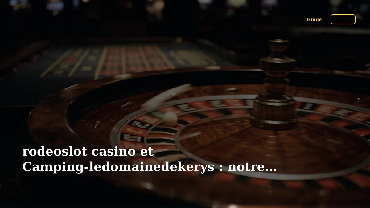 rodeoslot casino et Camping-ledomainedekerys : notre revue high roller