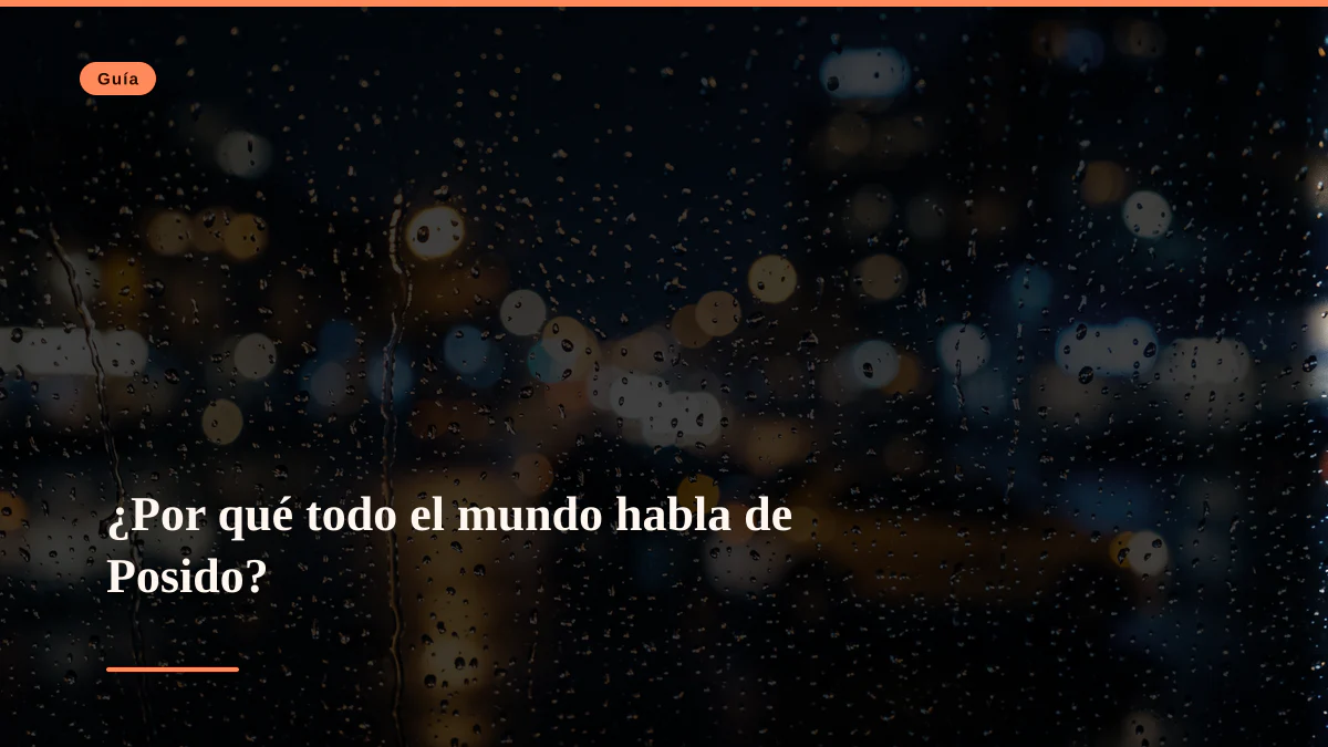 ¿Por qué todo el mundo habla de Posido?