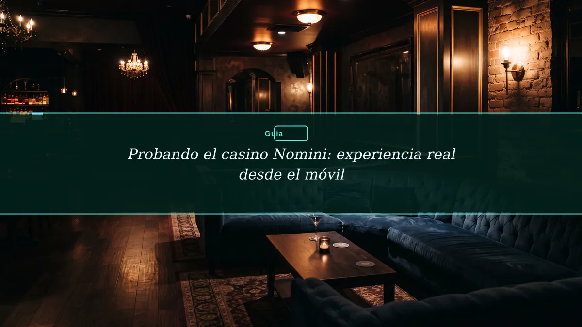 Probando el casino Nomini: experiencia real desde el móvil