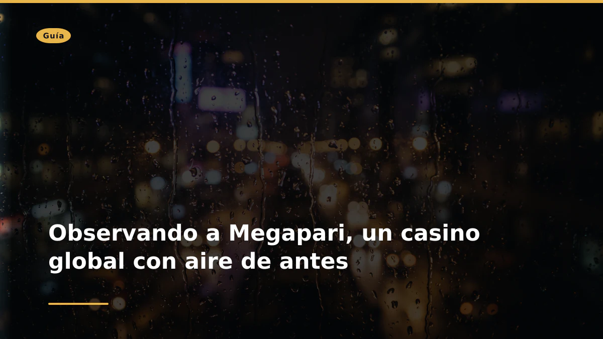 Observando a Megapari, un casino global con aire de antes