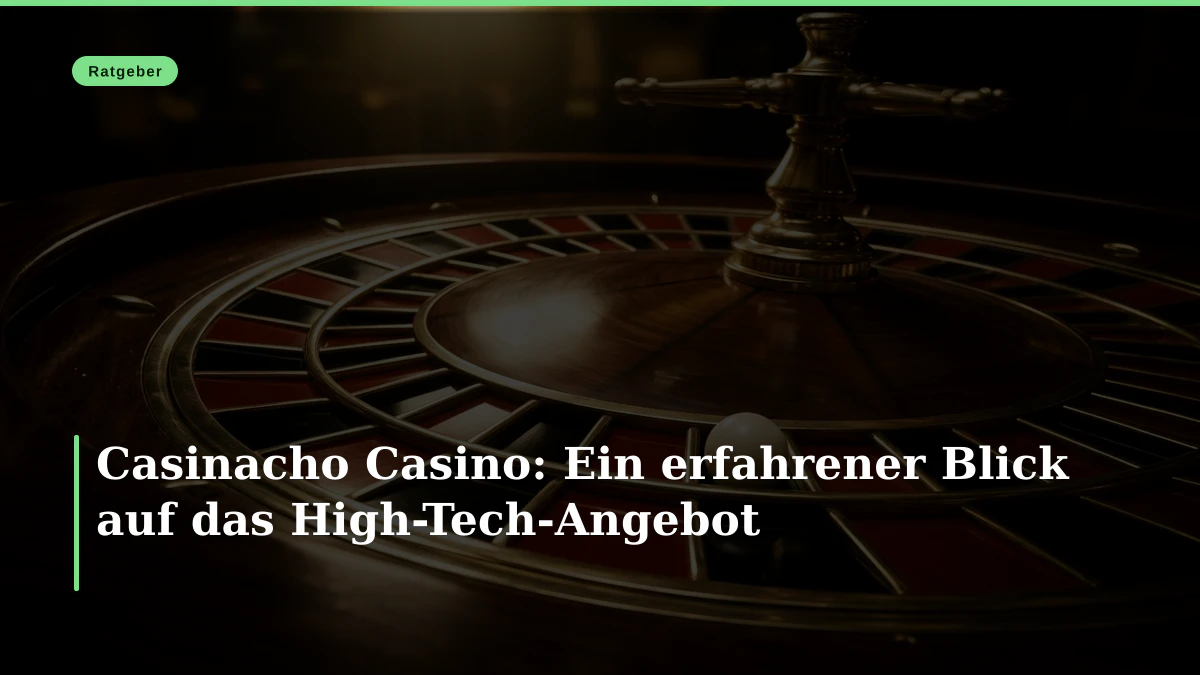 Casinacho Casino: Ein erfahrener Blick auf das High-Tech-Angebot