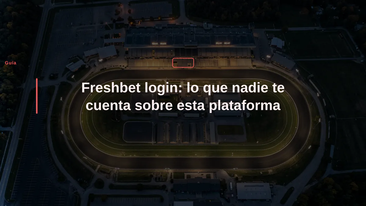 Freshbet login: lo que nadie te cuenta sobre esta plataforma
