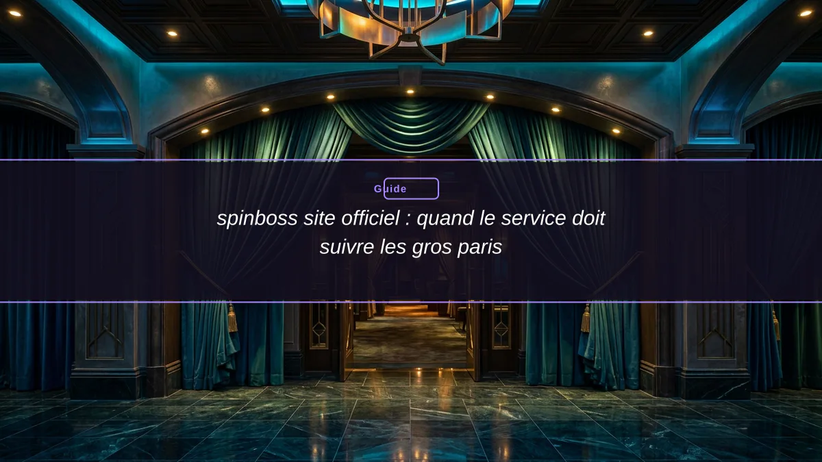spinboss site officiel : quand le service doit suivre les gros paris