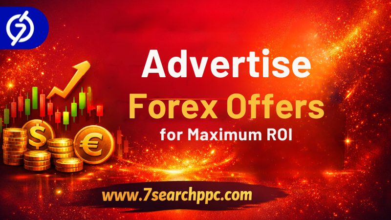 Advertise Forex Offers for Maximum ROI