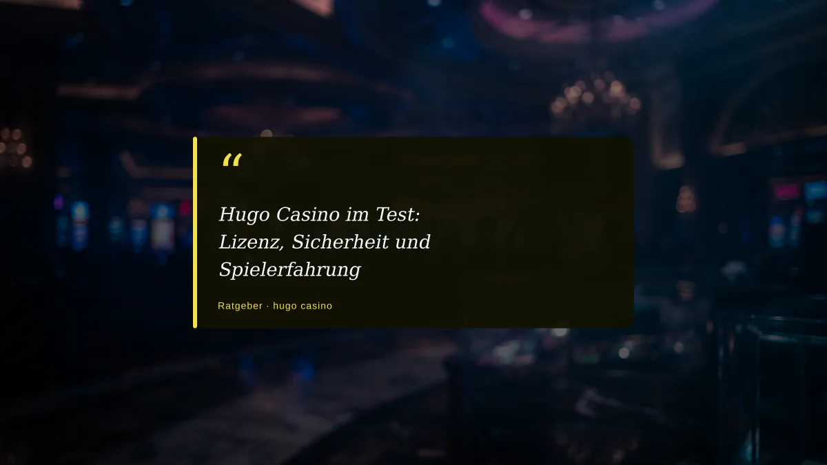 Hugo Casino im Test: Lizenz, Sicherheit und Spielerfahrung