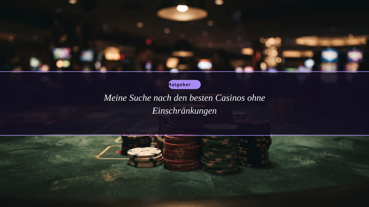 Meine Suche nach den besten Casinos ohne Einschränkungen