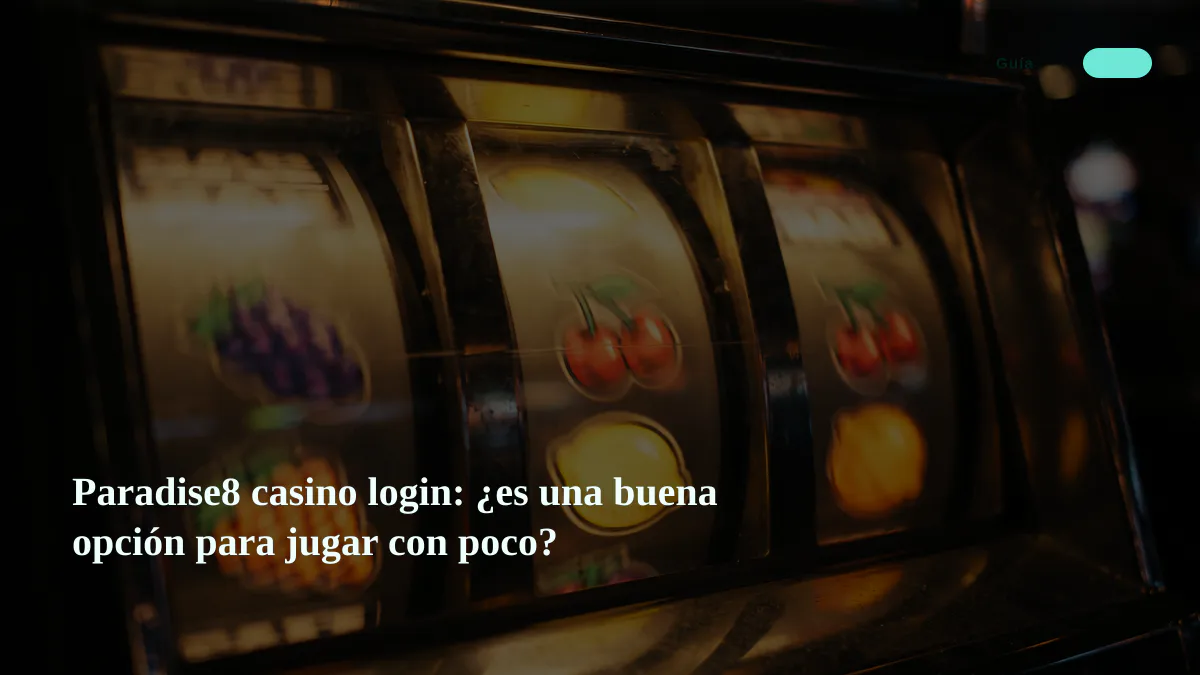 Paradise8 casino login: ¿es una buena opción para jugar con poco?