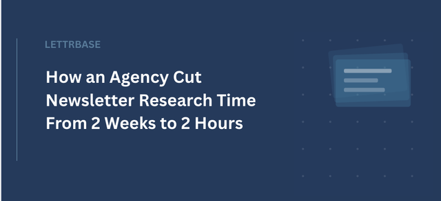 How an Agency Cut Newsletter Research Time From 2 Weeks to 2 Hours