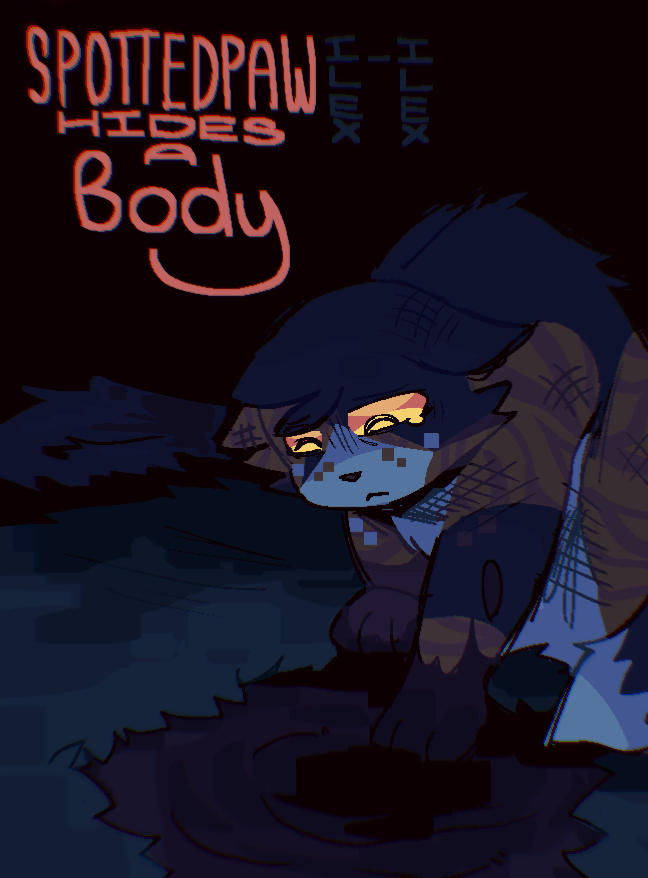 Spottedpaw hunched over a muddy grave she's digging. Thistleclaw's corpse is in the background. Text reading "spottedpaw hides a body" is above.