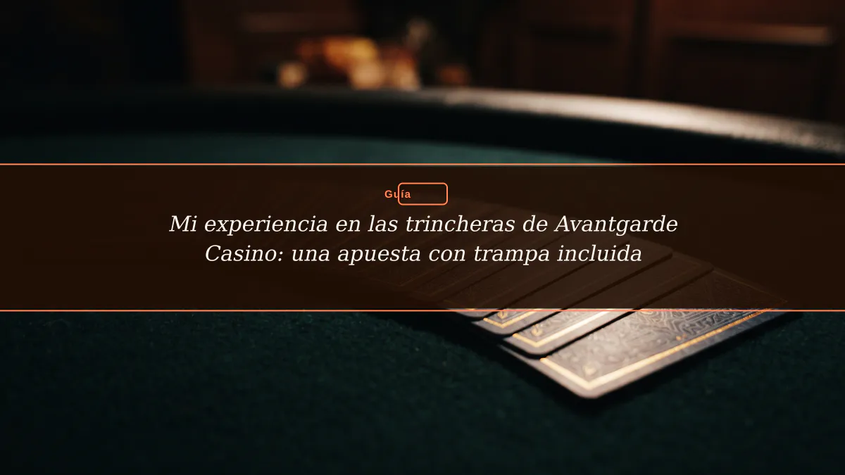 Mi experiencia en las trincheras de Avantgarde Casino: una apuesta con trampa incluida