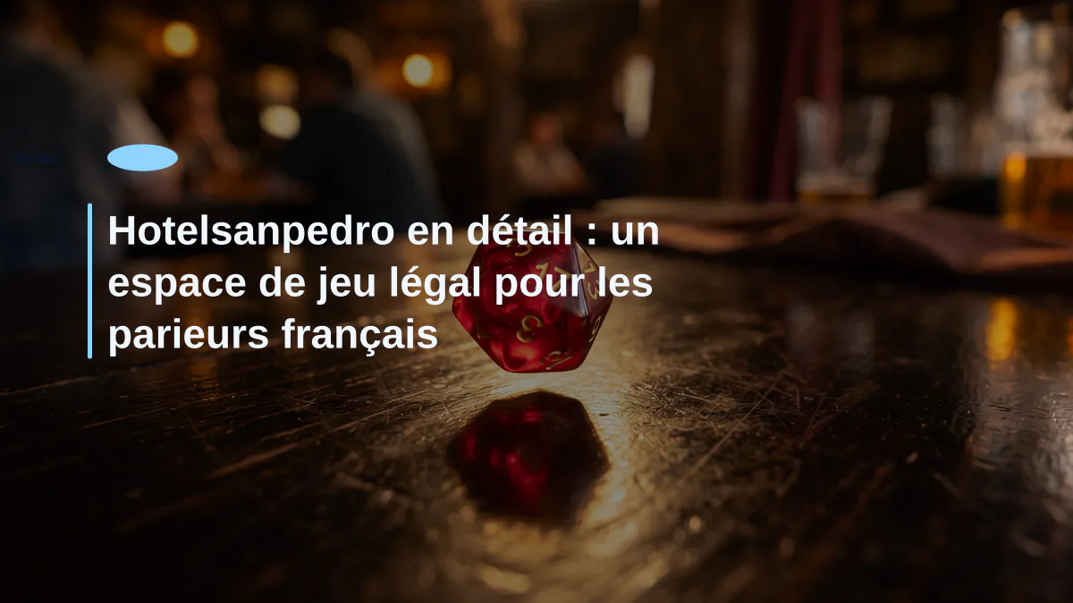 Hotelsanpedro en détail : un espace de jeu légal pour les parieurs français