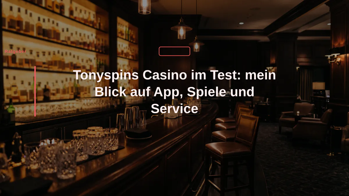 Tonyspins Casino im Test: mein Blick auf App, Spiele und Service