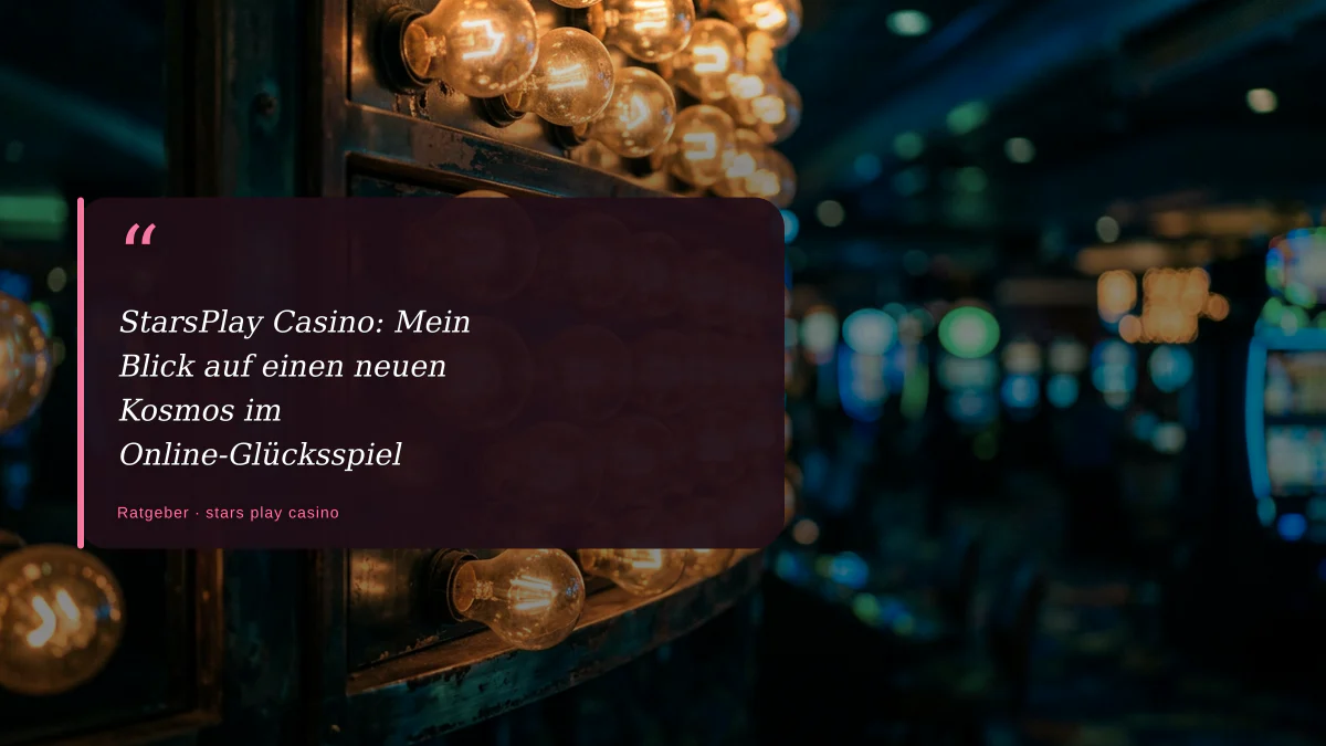 StarsPlay Casino: Mein Blick auf einen neuen Kosmos im Online-Glücksspiel