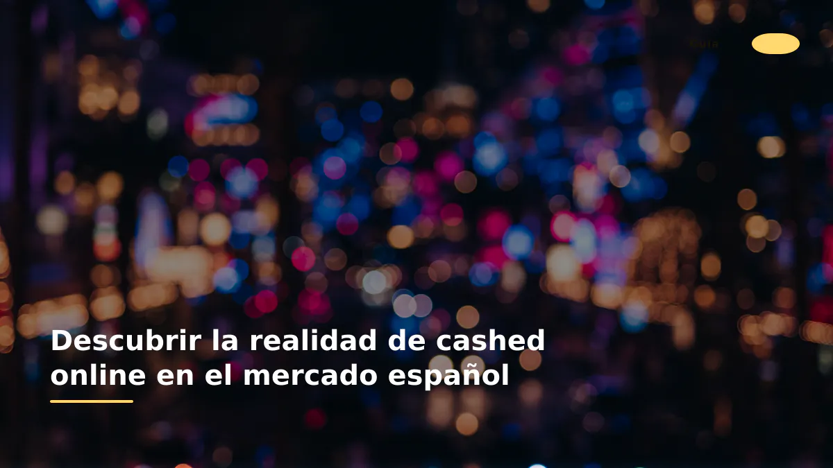 Descubrir la realidad de cashed online en el mercado español
