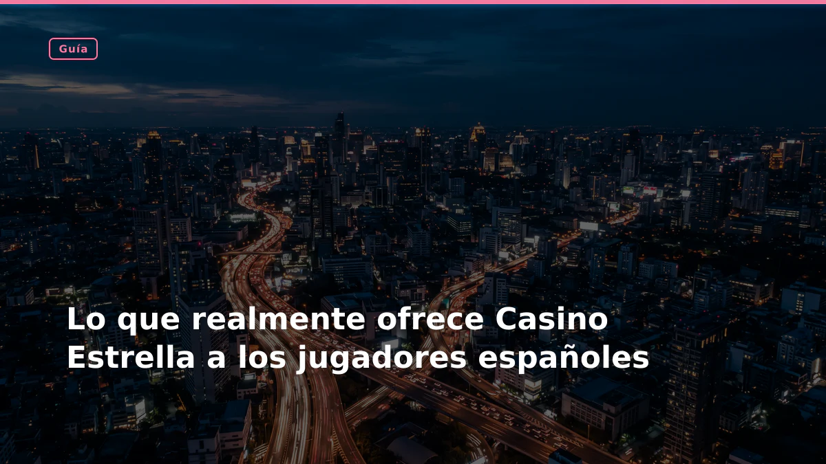 Lo que realmente ofrece Casino Estrella a los jugadores españoles