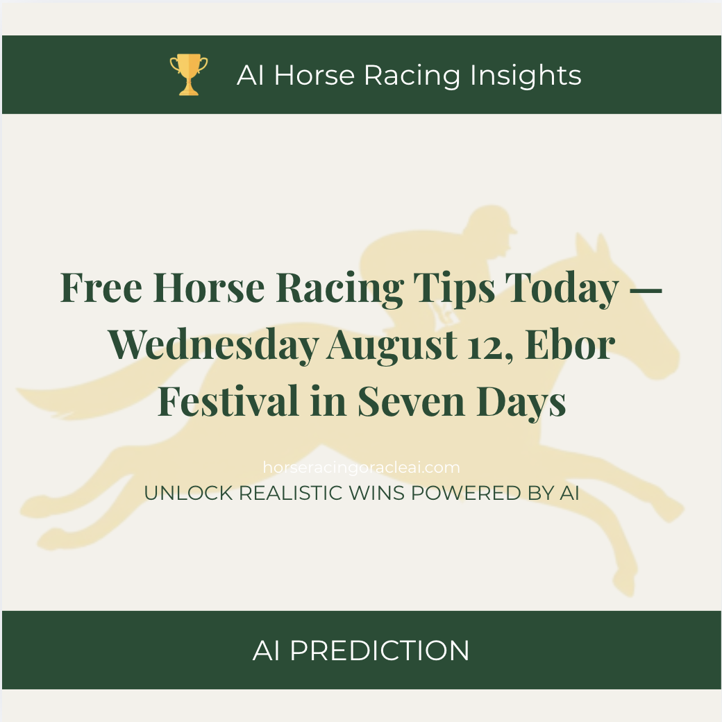 Free Horse Racing Tips Today — Wednesday August 12, Ebor Festival in Seven Days