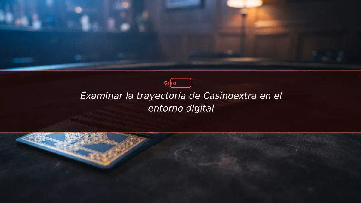 Examinar la trayectoria de Casinoextra en el entorno digital
