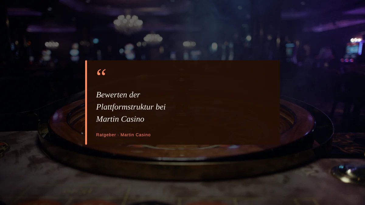 Bewerten der Plattformstruktur bei Martin Casino