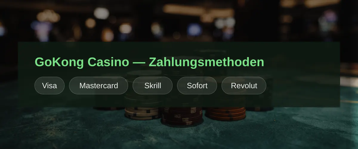 GoKong Casino — Zahlungsmethoden: Visa, Mastercard, Skrill, Sofort, Revolut