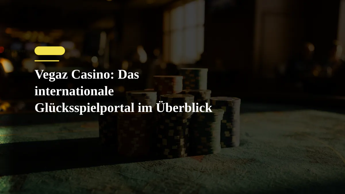 Vegaz Casino: Das internationale Glücksspielportal im Überblick