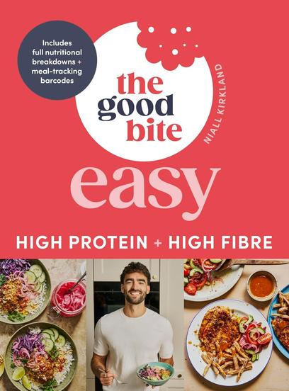 The Good Bite Easy: High Protein, High Fibre, Delicious Meals The Good Bite Easy: High Protein, High Fibre, Delicious Meals
