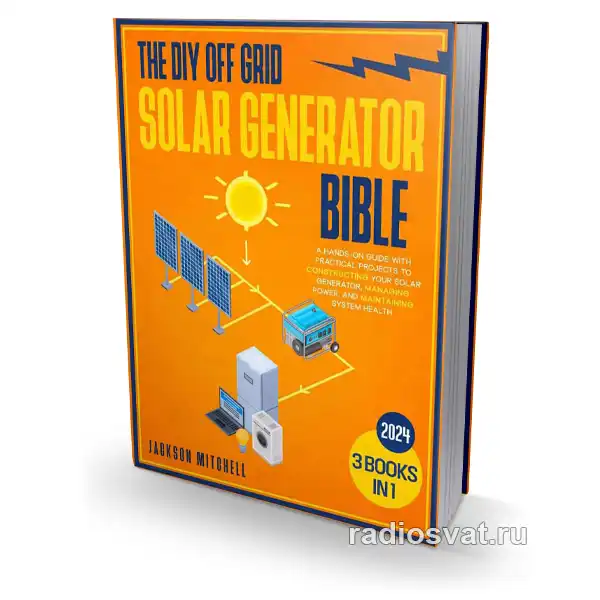 The DIY Off Grid Solar Generator Bible: (3 in 1)